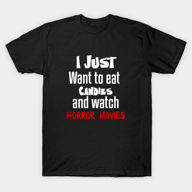 I just want to eat candies and watch horror movies T-Shirt by Storfa101